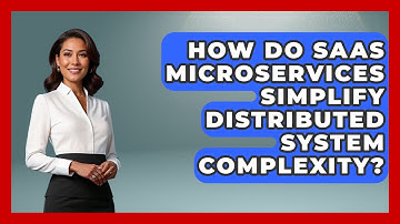 How Do SaaS Microservices Simplify Distributed System Complexity? - The SaaS Pros Breakdown