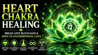 Heart Chakra Healing: Break Love Blockages & Open to Unconditional Love | 639 Hz 💚🌬️