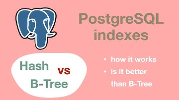 PostgreSQL indexes. B-Tree or Hash. What is better? How it works?