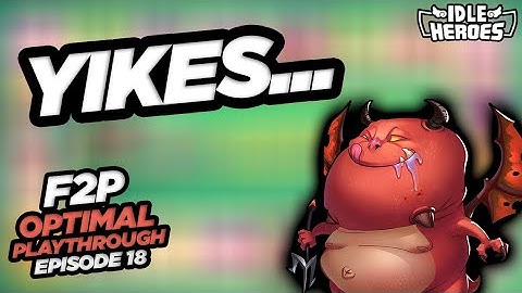 Idle Heroes - Yikes...F2P Optimal Playthrough: Episode 18