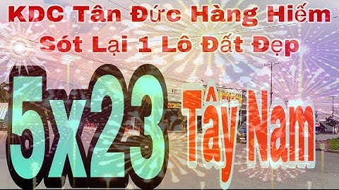 KDC Tân Đức DT : 5x23 Hàng Hiếm Còn Sót Lại Đúng 1 Lô Đất Đẹp Vị Trí Đông Dân Cư