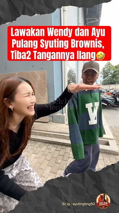 Lawakan Wendy dan Ayu Pulang Syuting Brownis, Tiba2 Tangannya Ilang🤣 #ayutingting #wendycagur