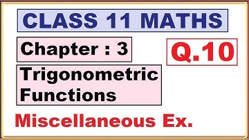 (Q.10) Miscellaneous Ex. Chapter:3 Trigonometric Functions | Ncert Maths Class 11 | Cbse