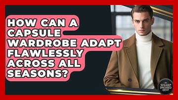 How Can A Capsule Wardrobe Adapt Flawlessly Across All Seasons? - The Sharp Dressed Gent