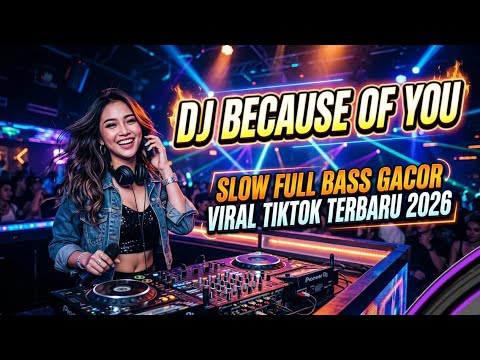 DJ ILHAM - BECAUSE OF YOU SLOW FULL BASS GACOR VIRAL TIKTOK TERBARU 2026 YANG KALIAN CARI 🔥🔥🔥