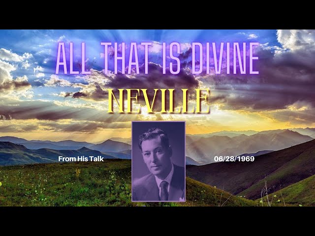 Neville Goddard Talks About All That Is Divine - Neville Goddard's talk from June 28, 1969 | I AM