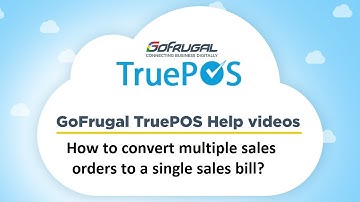How to convert multiple Sales Orders to single sales bill? | GoFrugal TruePOS