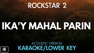 Rockstar 2 - Ika'y Mahal Parin (Karaoke/Acoustic Version) [Lower Key]