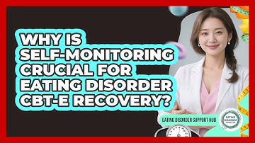 Why Is Self-monitoring Crucial For Eating Disorder CBT-E Recovery? - Eating Disorder Support Hub