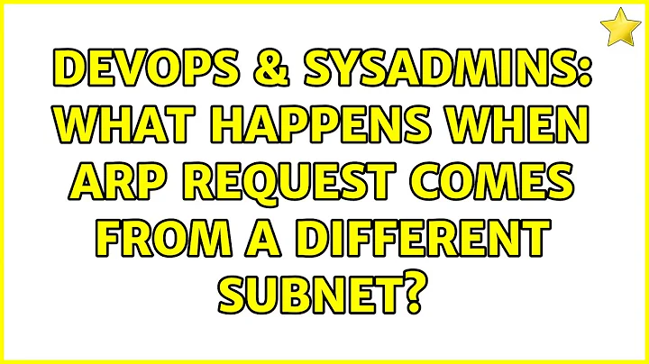 DevOps & SysAdmins: What happens when ARP Request comes from a different subnet? (4 Solutions!!)