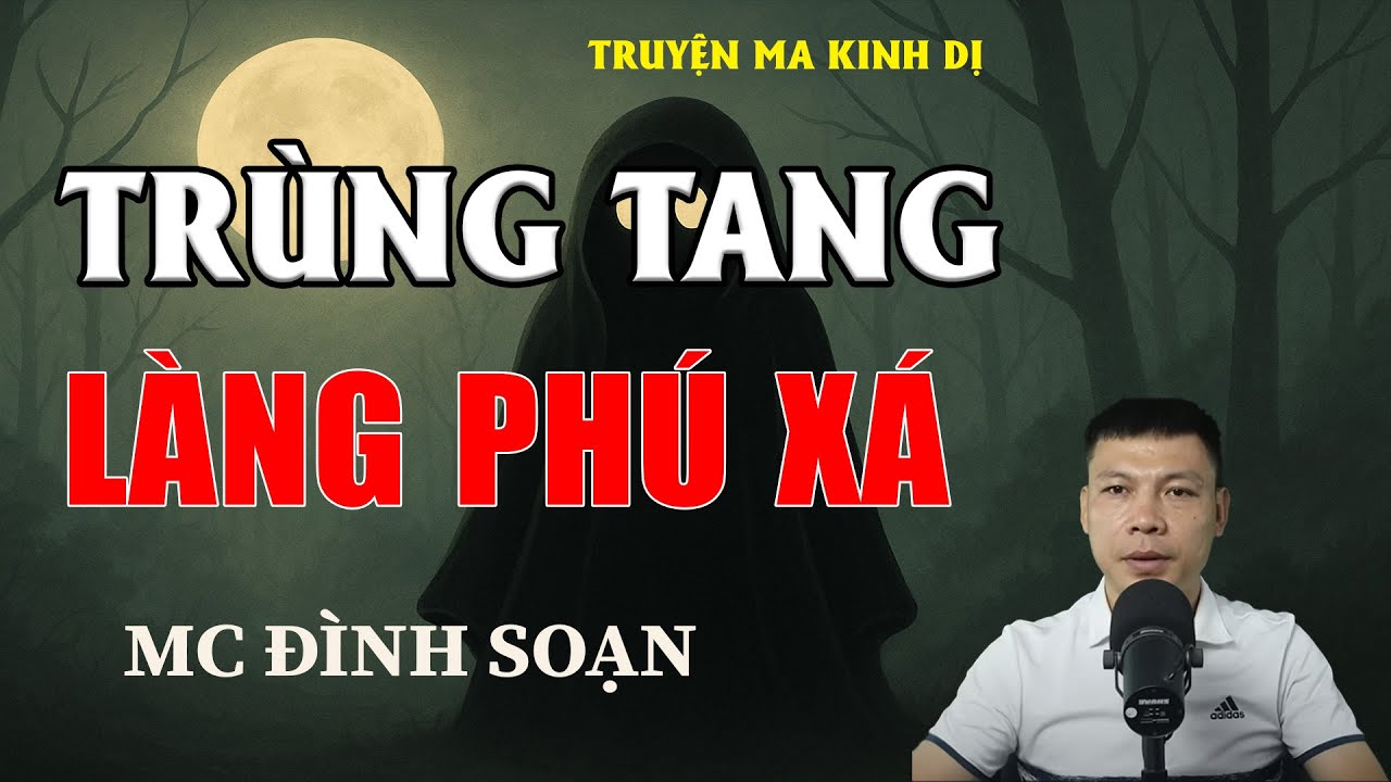 TRÙNG TANG LÀNG PHÚ XÁ - Chuyện Ma Có Thật | MC Đình Soạn Kể Chuyện Ma