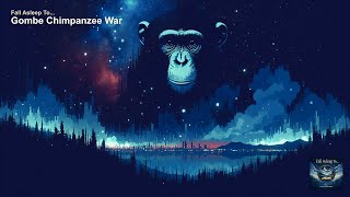 Fall Asleep to: Gombe Chimpanzee War — Animals Ep. 11 (Calm Sleep Narration)