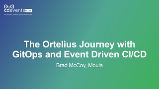 The Ortelius Journey with GitOps and Event Driven CI/CD - Brad McCoy, Moula