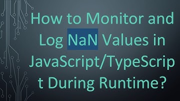 How to Monitor and Log NaN Values in JavaScript/TypeScript During Runtime?