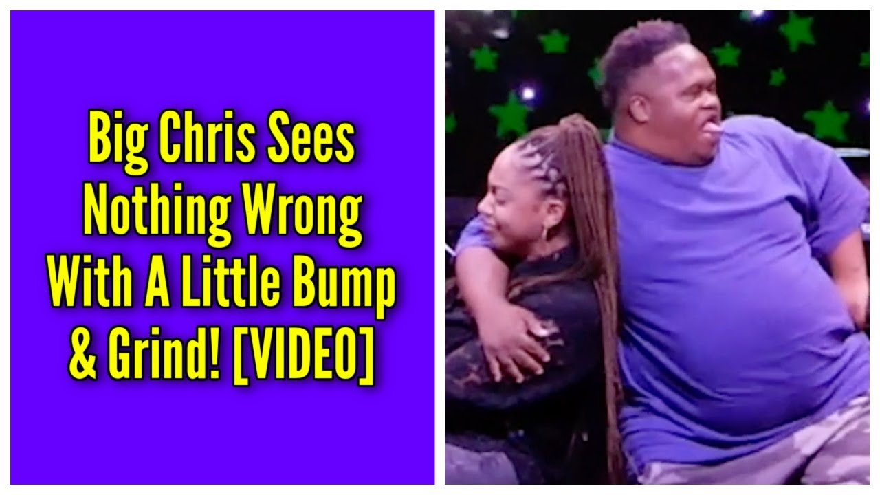 Big Chris Sees Nothing Wrong With A Little Bump & Grind!