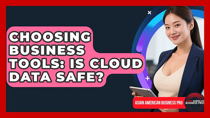 Choosing Business Tools: Is Cloud Data Safe? - Asian American Business Pros