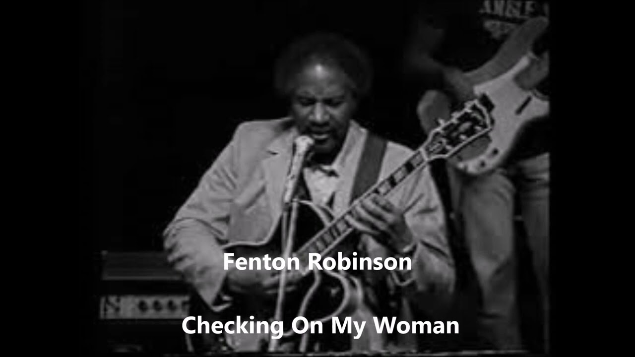 ⁣Fenton Robinson-Checking On My Woman