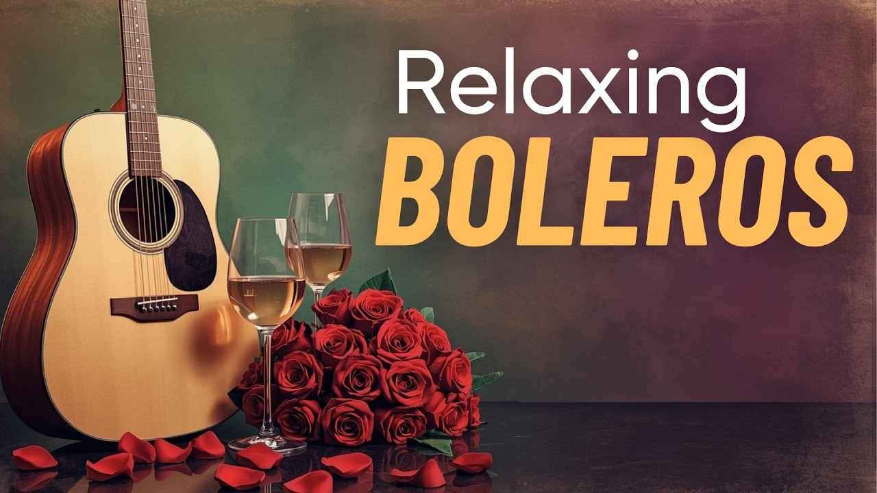 Live Relaxing Guitar Boleros - Background Latin Love Music for Dinner