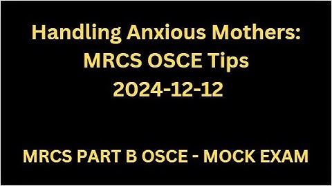 Communication Skills Station of Anxious Mother, Spleen Injury - MRCS B OSCE - MOCK EXAM