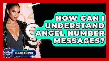 How Can I Understand Angel Number Messages? - The Numbers Channel