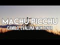 Ay, dime qué viste cuando me viste, sé sincera | Camilo x Evaluna Montaner - Machu Picchu (Letra)