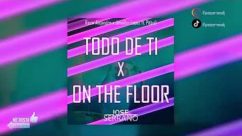 Todo De Ti x On The Floor - Rauw Alejandro (Jose Serrano Remix)