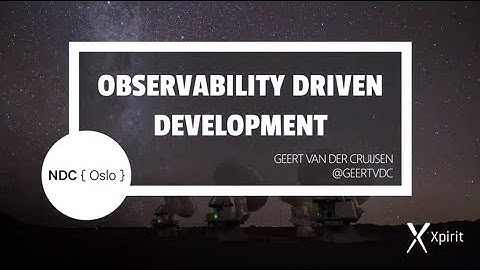 Observability Driven Development - Geert van der Cruijsen