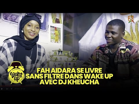 FAH AIDARA SE LIVRE SANS FILTRE DANS WAKE UP AVEC DJ KHEUCHA | DIMANCHE 27 FEVRIER 2023