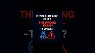 Devs already built the wrong thing — twice?