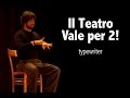 Il teatro vale per 2 di valerio manisi  typewriter