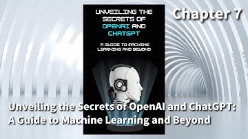 Unveiling the Secrets of OpenAI and ChatGPT: A Guide to Machine Learning and Beyond (07)