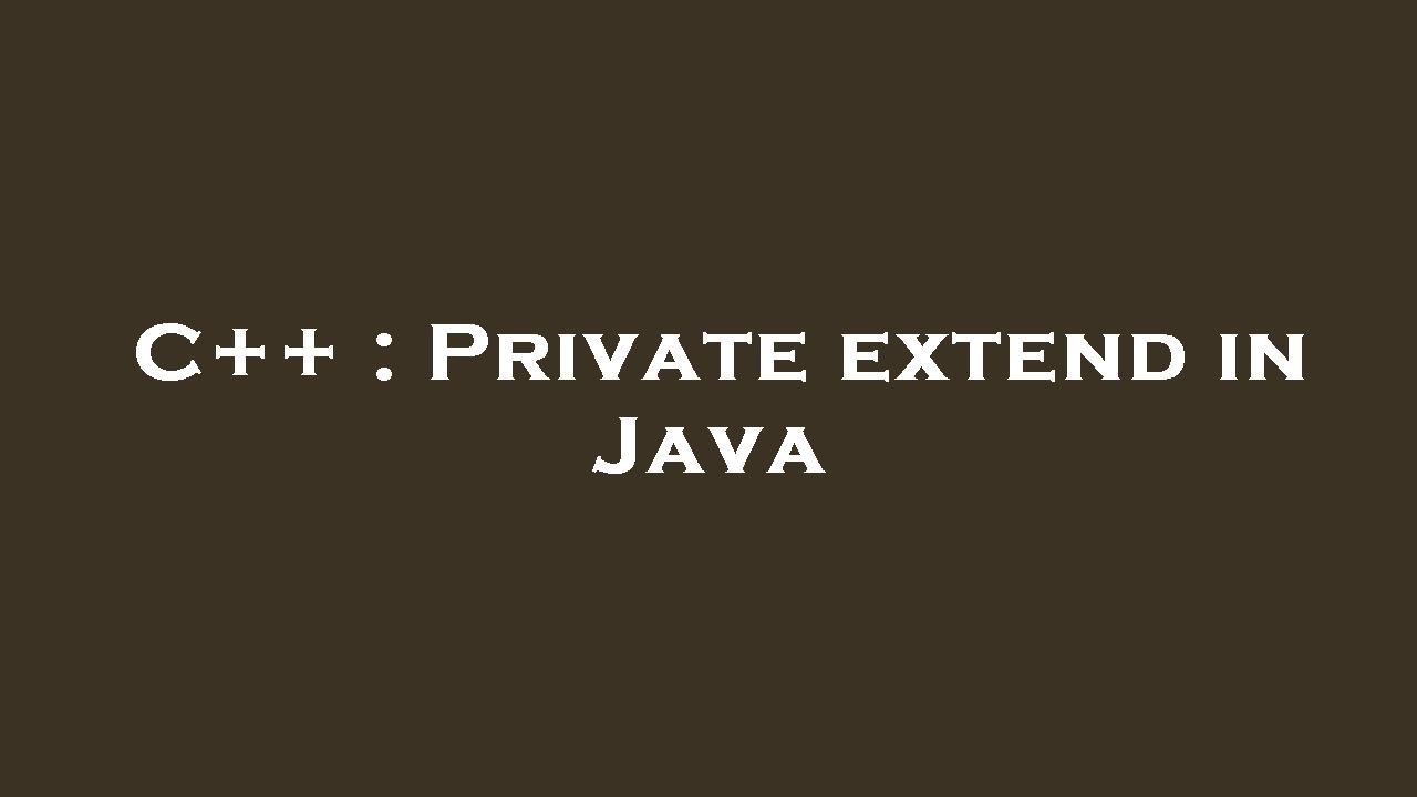 C++ : Private extend in Java - YouTube