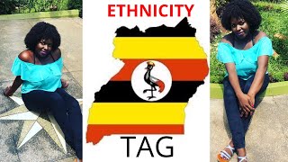 THE ETHNICITY TAG || UGANDA