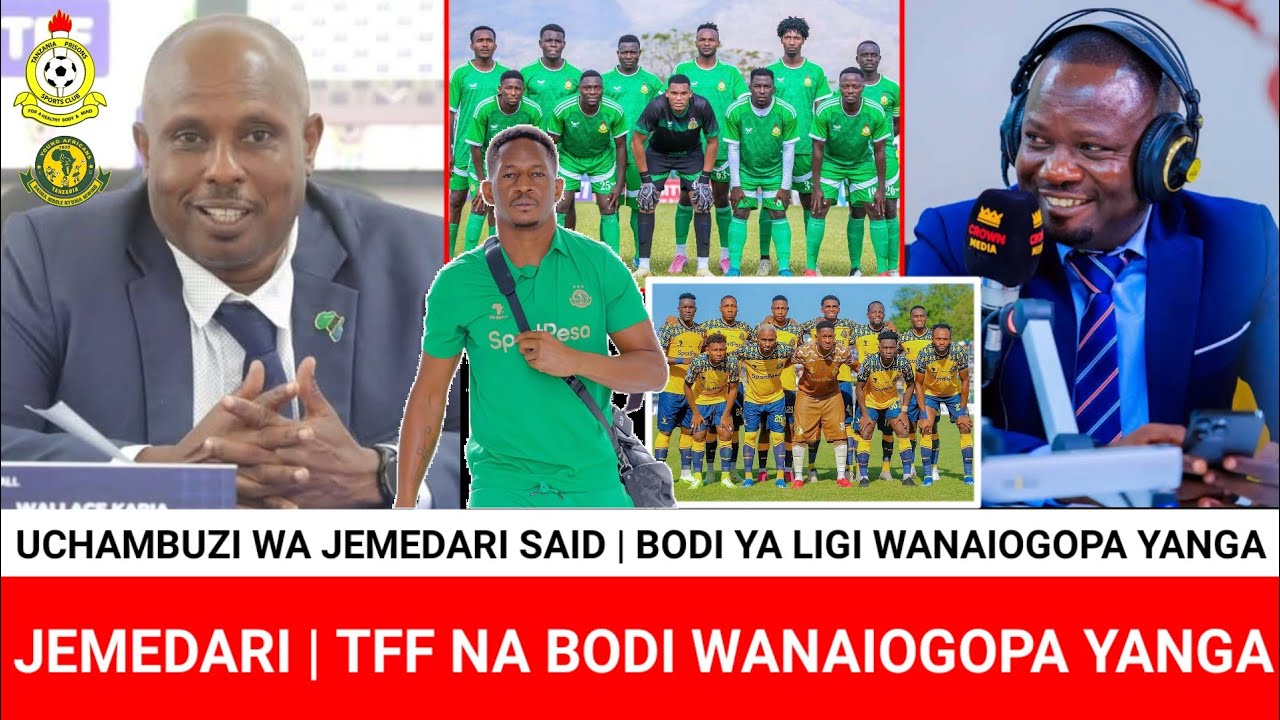 JEMEDARI SAID TFF NA BODI YA LIGI WANAIOGOPA YANGA KUWACHUKULIA KIMAAMZI | BODI YA LIGI NI DHAIFU