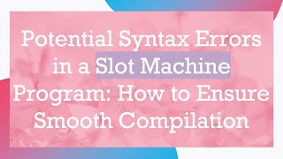 Potential Syntax Errors in a Slot Machine Program: How to Ensure Smooth Compilation