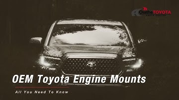 What Do Engine Mounts Do? Learn The Signs of a Failing Toyota Engine Mount