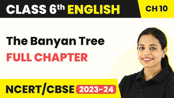 The Banyan Tree - Full Chapter Explanation & NCERT Solutions | Class 6 English Chapter 10