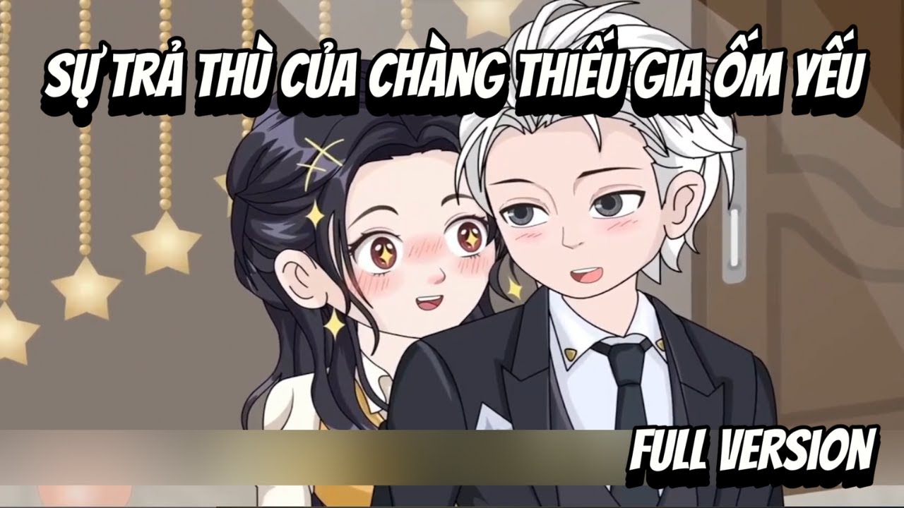Full VerSion | Sự Trả Thù Của Chàng Thiếu Gia Ốm Yếu | Shian•VietSub