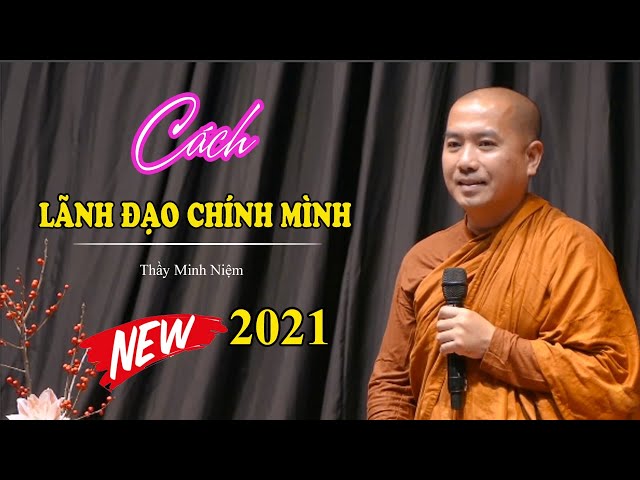 Thầy Minh Niệm 2021 | Cách Lãnh Đạo Chính Mình - Youtube