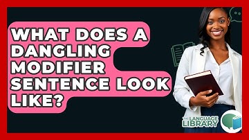 What Does A Dangling Modifier Sentence Look Like? - The Language Library