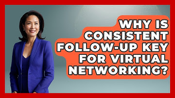 Why Is Consistent Follow-up Key For Virtual Networking? | Virtual Communication Hub News