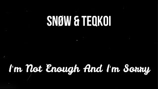 Snøw & Teqkoi - I'm Not Enough And I'm Sorry ( Lyrics + Slowed )