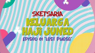 SKETSARIA - KELUARGA HAJI JUNED EPISOD 01 'LAST PUASA'