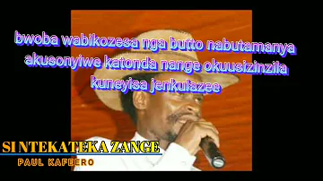 SI ntekateka zange    Paul kafeero