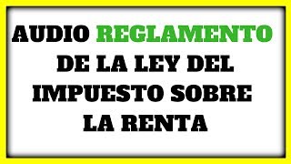 AUDIO  REGLAMENTO LEY ISR »【TITULO I Disposiciones generales   ✅ Artículo 1 al 12  】✅