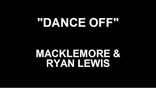 MACKLEMORE &amp; RYAN LEWIS &quot;Dance Off&quot; Lyrics