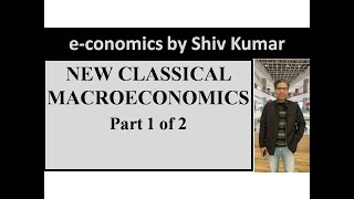 e-conomics by Shiv Kumar: New Classical Macroeconomics, Part 1 of 2 screenshot 1