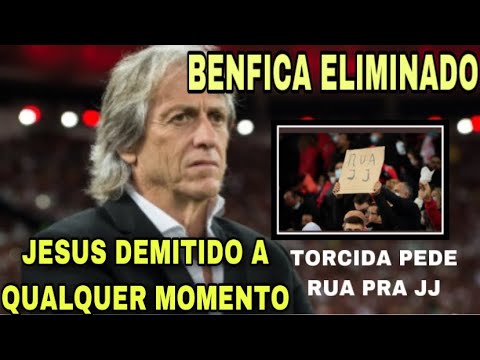 BENFICA ELIMINADO E JESUS PODE SER DEMITIDO A QUALQUER MOMENTO