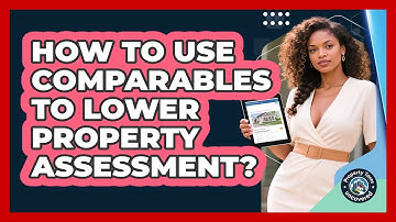How to Use Comparables to Lower Property Assessment?