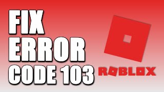 How To Fix Roblox Error Code 103 (EASY!)